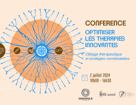 Conférence Thérapies Innovantes et Combinatoires #3 Mardi 2 juillet 2024 Optimiser les thérapies innovantes pour mieux les associer : Ciblage thérapeutique et stratégies combinatoires